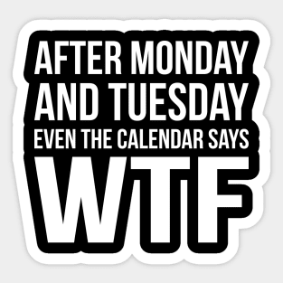 Monday Tuesday WTF Sticker